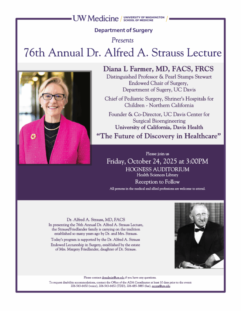 76TH STRAUSS VISITING LECTURER - KEYNOTE SPEAKER - DR. DIANA FARMER Chair, Department of Surgery, UC Davis OCTOBER 24, 2025 | 3:00PM–4:00PM HOGNESS AUDITORIUM HEALTH SCIENCES BUILDING