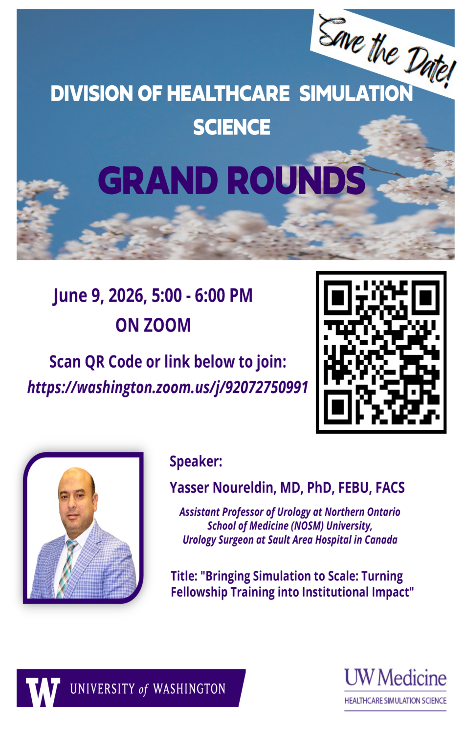 Promotional flyer for University of Washington Division of Healthcare Simulation Science Grand Rounds. Text reads ‘Save the Date’ and ‘Grand Rounds’ over a background of cherry blossoms and blue sky. Event details: June 9, 2026, 5:00–6:00 PM on Zoom, with a QR code and link https://washington.zoom.us/j/92072750991 to join. Speaker listed as Yasser Noureldin, MD, PhD, FEBU, FACS, with affiliations at Northern Ontario School of Medicine University and Sault Area Hospital. Presentation title: ‘Bringing Simulation to Scale: Turning Fellowship Training into Institutional Impact.’ Includes UW Medicine and University of Washington logos and a speaker headshot.